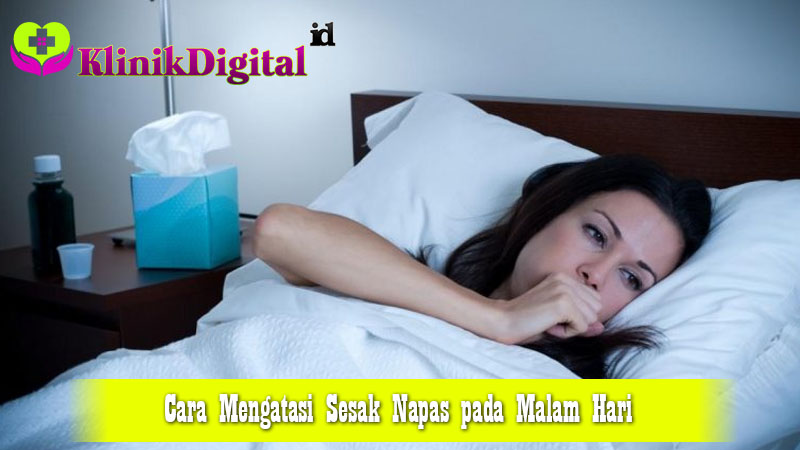 Cara Mengatasi Sesak Napas pada Malam Hari