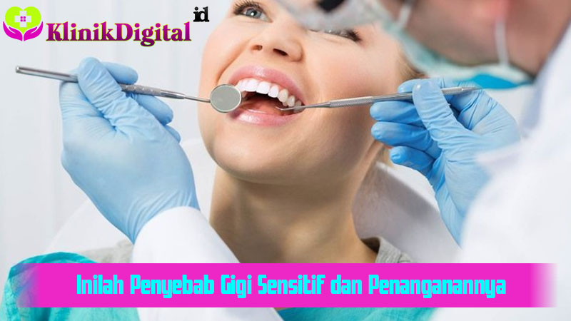 Inilah Penyebab Gigi Sensitif dan Penanganannya