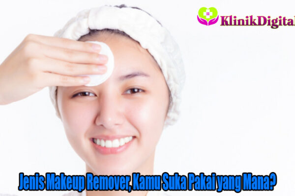 Jenis Makeup Remover, Kamu Suka Pakai yang Mana?