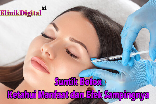 Suntik Botox: Ketahui Manfaat dan Efek Sampingnya