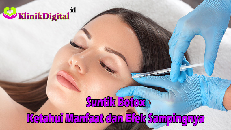 Suntik Botox, Ketahui Manfaat dan Efek Sampingnya