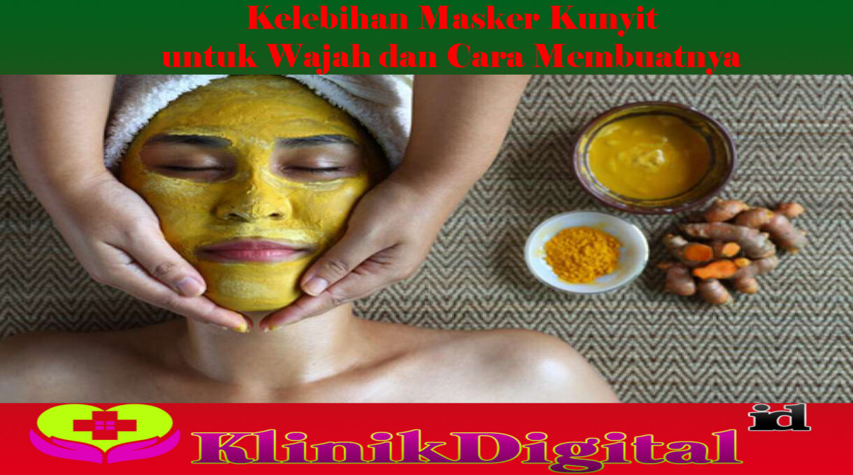 Kelebihan Masker Kunyit untuk Wajah dan Cara Membuatnya