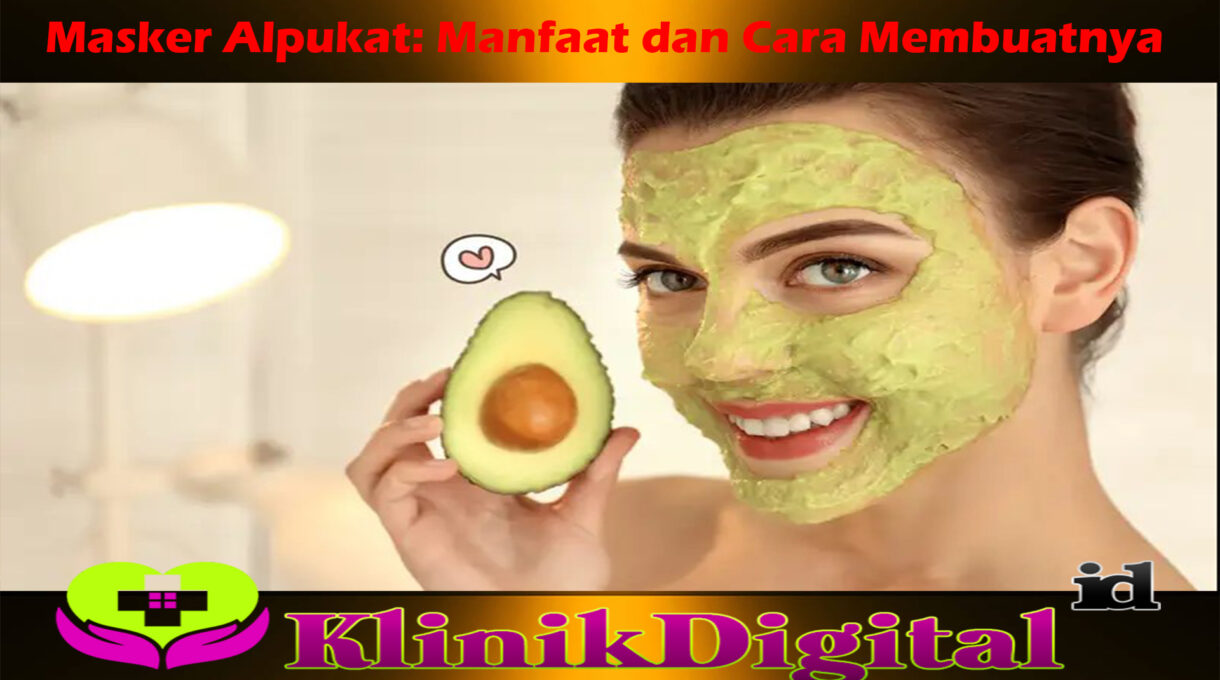 Masker Alpukat: Manfaat dan Cara Membuatnya     