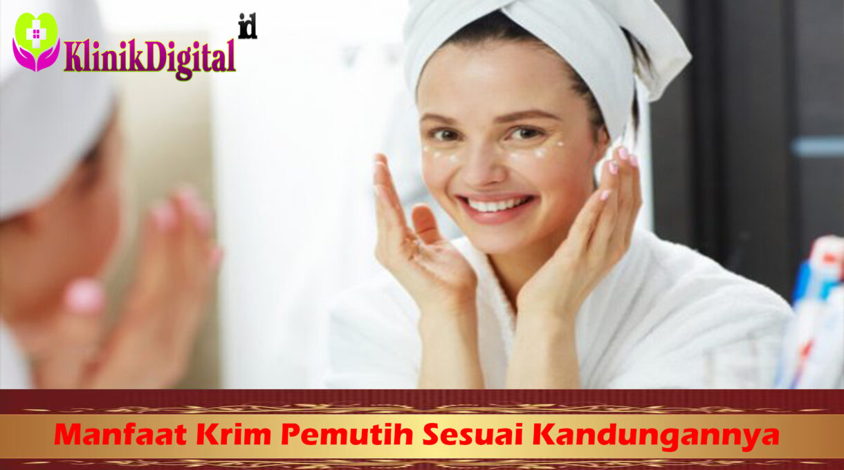 Manfaat Krim Pemutih Sesuai Kandungannya