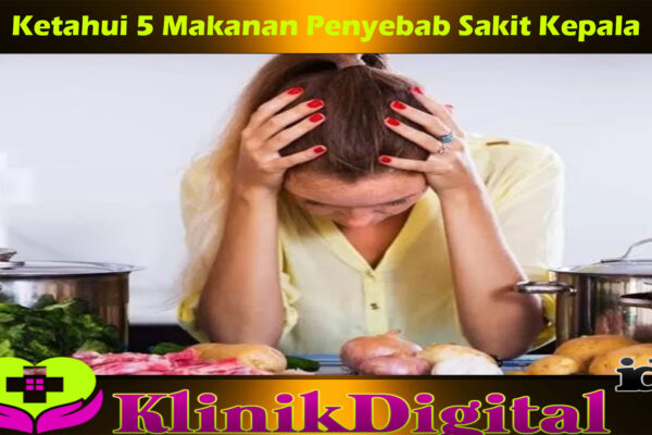 Ketahui 5 Makanan Penyebab Sakit Kepala