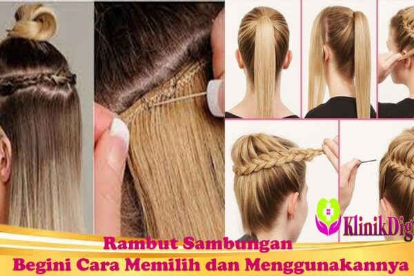 Rambut Sambungan: Begini Cara Memilih dan Menggunakannya