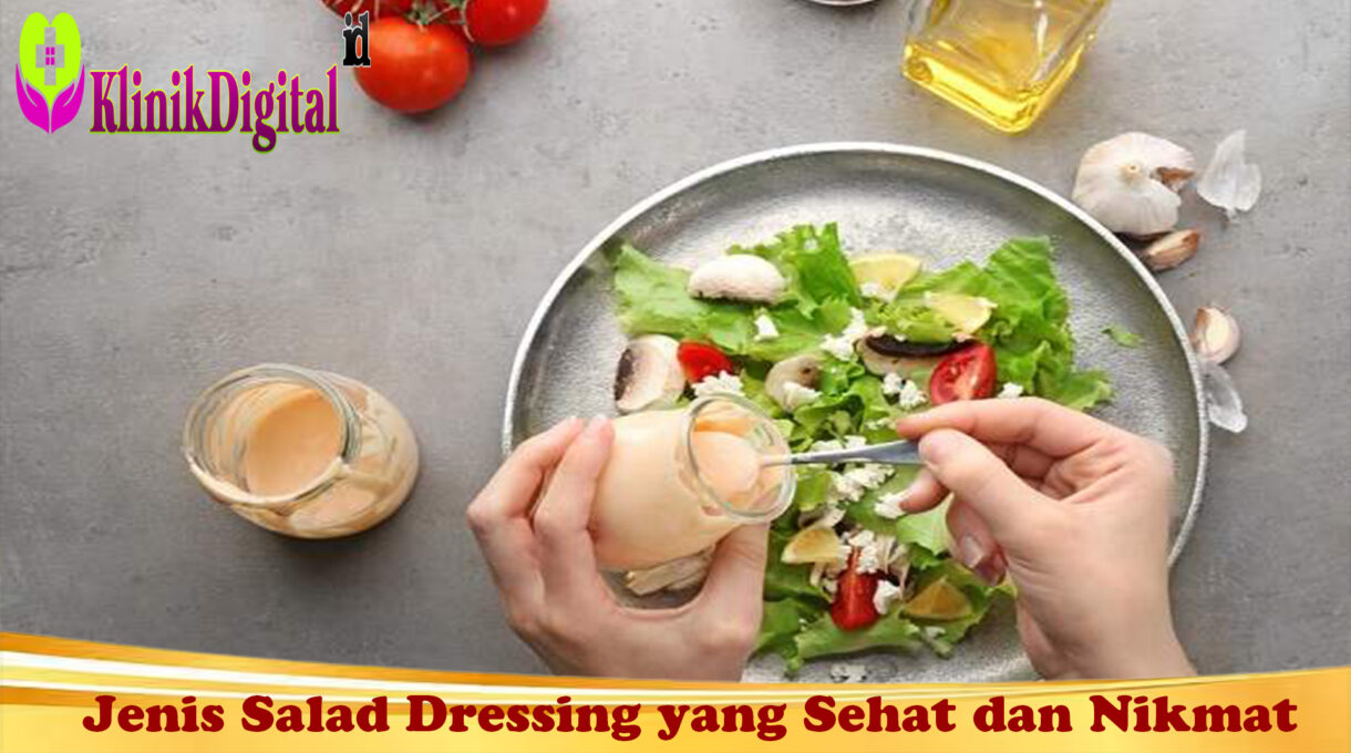 Jenis Salad Dressing yang Sehat dan Nikmat