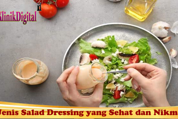 Jenis Salad Dressing yang Sehat dan Nikmat